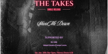 The Takes (Single Launch) w/ Mutual Friends of Former Lovers + Mr. Doily