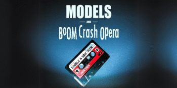 Models & Boom Crash Opera - Double A Side Tour