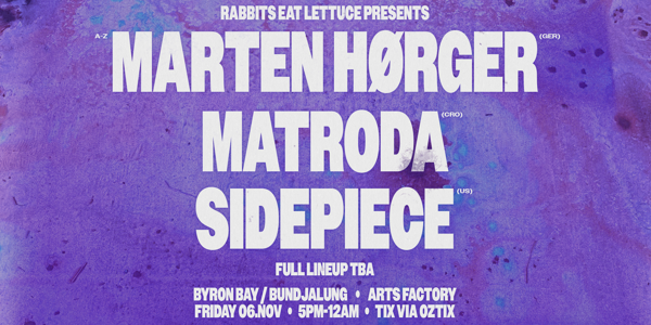 Rabbits Eat Lettuce Presents: Marten Hørger • Matroda • Sidepiece - Byron Bay live at Arts Factory Garden Bar - Concert poster