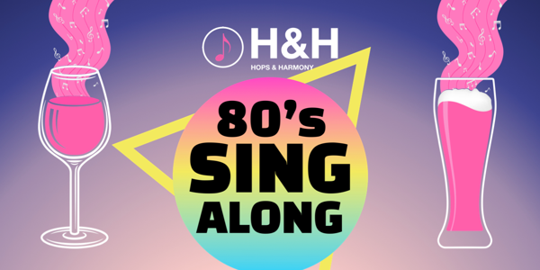Hops & Harmony - 80's Singalong