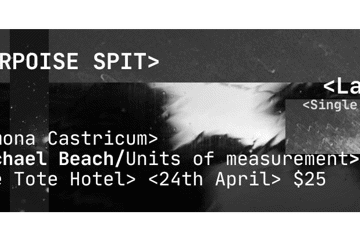 Porpoise Spit presents LAND single launch with mates Simona and Michael Beach/Units of Measurement