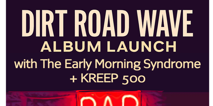 DIRT ROAD WAVE - ALBUM LAUNCH