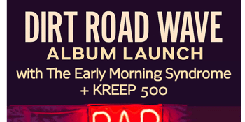 DIRT ROAD WAVE - ALBUM LAUNCH