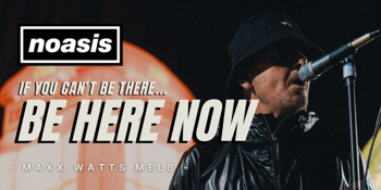 NOASIS – If You Can’t Be there BE HERE NOW Tour