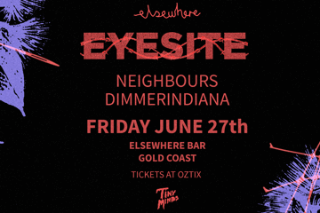 Eyesite (w/ Neighbours + Dimmerindiana)