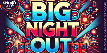 Sneaky Beats Presents - Big Night Out