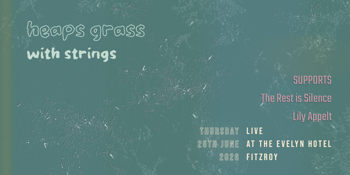 HEAPS GRASS with strings + The Rest is Silence + Ayaka