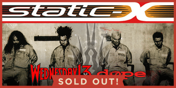 STATIC-X + Wednesday 13 + Dope
