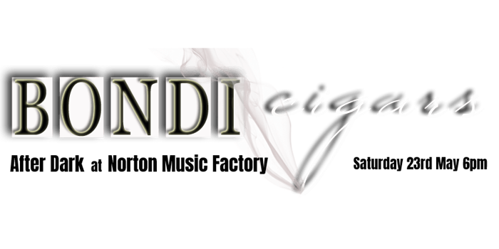 BONDI CIGARS - After Dark at Norton Music Factory