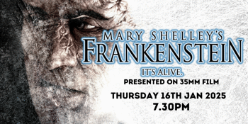 Mary Shelly's Frankenstein (M) Presented on 35mm Film