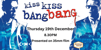 KISS KISS BANG BANG presented on 35mm film