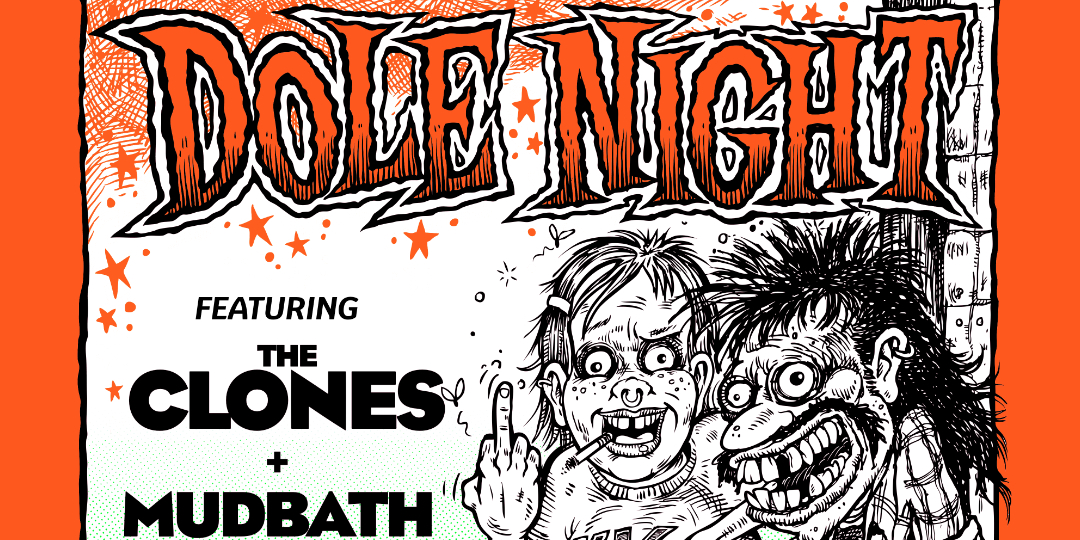 DOLE NIGHT w/ The Clones + Mudbath