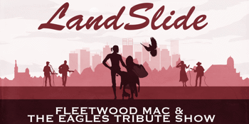 LANDSLIDE - Fleetwood Mac & The Eagles Tribute Show