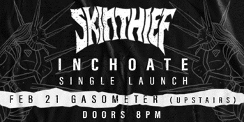 SKIN THIEF ‘INCHOATE’ SINGLE LAUNCH