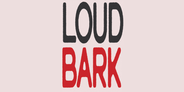 LOUD BARK