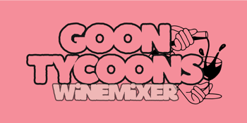 Goon Tycoons Winemixer!