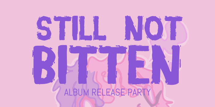 STILL NOT BITTEN - NAARM / MELB