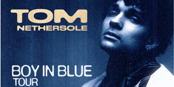 Tom Nethersole: Boy in Blue Tour