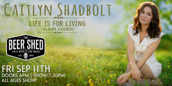 CAITLYN SHADBOLT LIFE IS FOR LIVING ALBUM LAUNCH - THE BEER SHED live at The Beer Shed Brewing Co - Concert poster