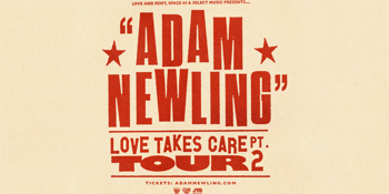 Adam Newling "Love Takes Care Pt. 2" Solo Tour