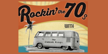 “Rockin’ The 70s” with The Classic Kings