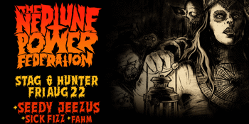 The Neptune Power Federation w/ Seedy Jeezus, Sick Fizz & Fahm