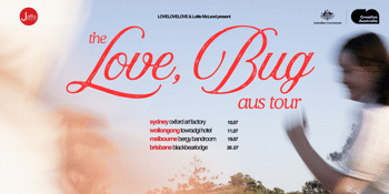 LoveLoveLove x Lottie McLeod - Love, Bug Tour