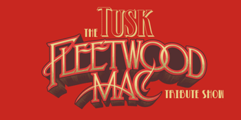 CANCELLED - TUSK – The Fleetwood Mac Tribute Show