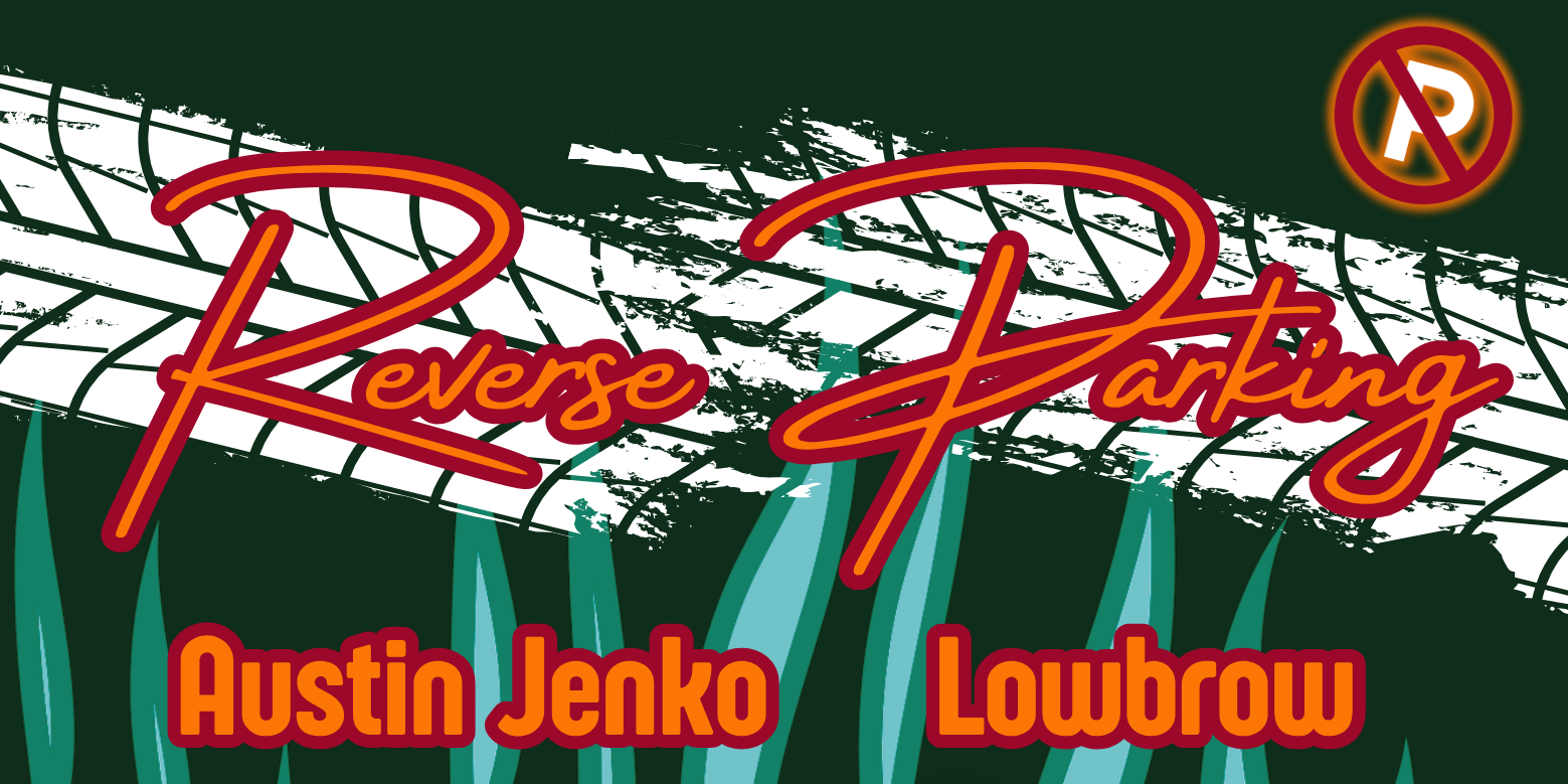 REVERSE PARKING | AUSTIN JENKO | LOWBROW