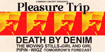 'Pleasure Trip' feat. Death By Denim, The Moving Stills, Girl and Girl, Wigz, Tomorrow's Forecast