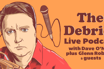 Dave O’Neil’s The Debrief podcast LIVE