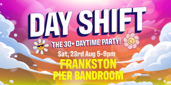 DAYSHIFT - The 30+ DAYTIME PARTY