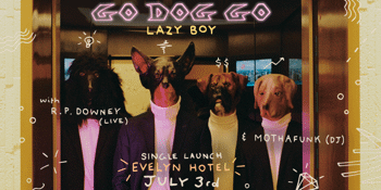 Go Dog Go - 'Lazy Boy' Single Launch