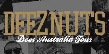 Deez Nuts 'Does Australia' Tour