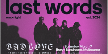 Last Words Emo Night | Bad/Love w Some Heard Trouble & Gratitude | Melbourne