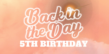 Back In The Day | 5th Birthday