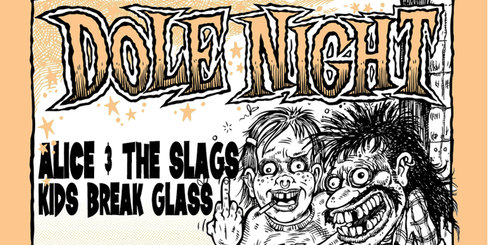 Dole Night with Alice and the Slags + Kids Break Glass