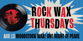 Rock Wax Thursdays - Woodstock Wax: One Night of Peace & Music
