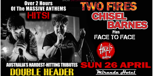 TWO FIRES Chisel Barnes Show & FACE TO FACE Angels Show DOUBLE HEADER live at Miranda Hotel in Miranda on April 26, 2026 - Concert poster