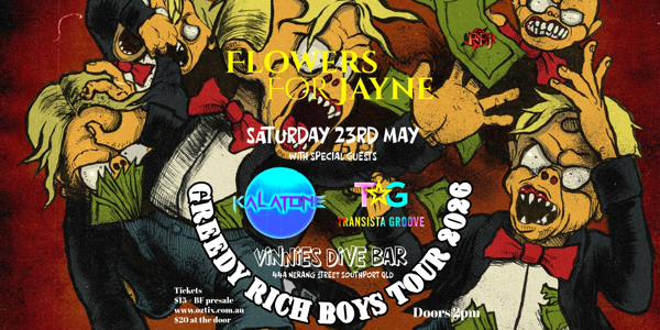 GREEDY RICH BOYS TOUR 2026 w/ Flowers For Jayne, Kalatone and Transista Groove live at Vinnies Dive in Southport on May 23, 2026 - Concert poster