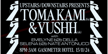 Upstairs//Downstairs Pres: Toma Kami (FR) + Yushh (UK)