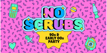 CANCELLED - No Scrubs: 90s + Early 00s Party
