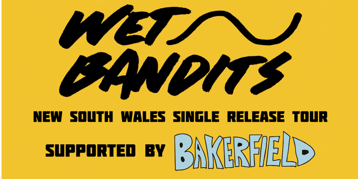 Wet Bandits Single Release Tour with Bakerfield Tickets at The Savoy