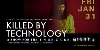 Killed By Technology presents A SHOW FOR THE INSECURE (NIGHT 2)