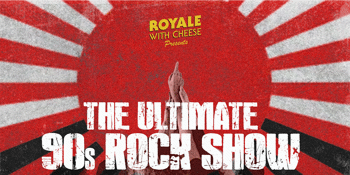 Royale with Cheese – The Ultimate 90s Rock Show