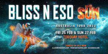 BLISS N ESO - THE SUN TOUR - 2ND SHOW
