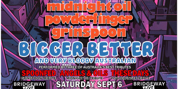 BIGGER, BETTER AND VERY BLOODY AUSTRALIAN! 3 Tribute Bands! One Night!