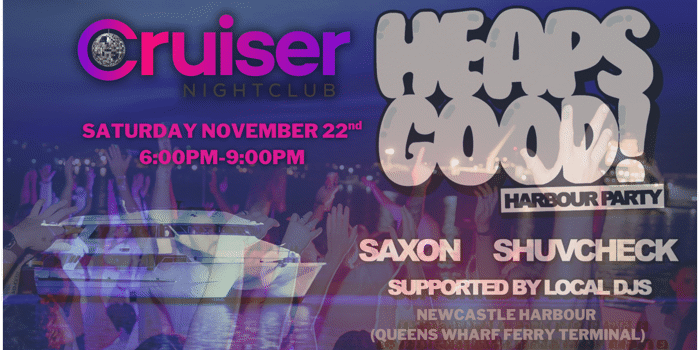 CRUISER NIGHTCLUB X HEAPS GOOD HARBOUR PARTY