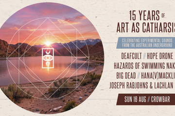 15 Years of Art As Catharsis: Celebrating Experimental Sounds From The Australian Underground