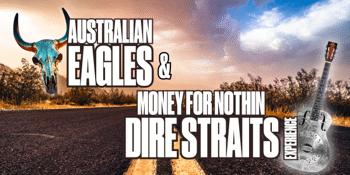 AUSTRALIAN EAGLES SHOW + MONEY FOR NOTHIN: DIRE STRAITS EXPERIENCE - fully seated show